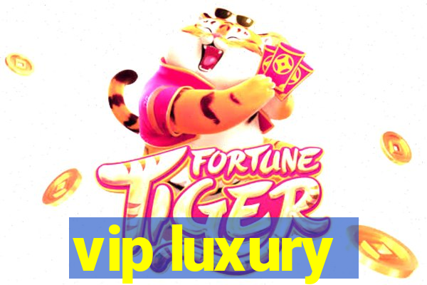 vip luxury